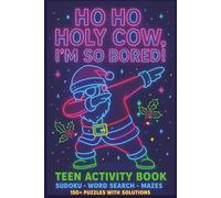 Ho Ho Holy Cow I'm So Bored!: Teen Activity Book | Sudoku | Word Search | Mazes | 150+ Puzzles | With Solutions | Great Gift for Christmas, Stocking ... of Brain-Boosting Fun for Teens and Tweens