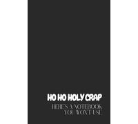 Ho Ho Holy Crap, Here’s a Notebook You Won’t Use-200 pages : ultimate funny Christmas gift for lazy list-makers, sarcastic coworkers, and ... for Secret Santa or office party laughs.