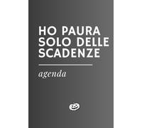 HO PAURA SOLO DELLE SCADENZE - Agenda ironica universale: Formato A5 con date da compilare, per appuntamenti e note