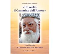 «Ho scelto il cammino dell'amore». Una biografia di Omraam Mikhaël Aïvanhov
