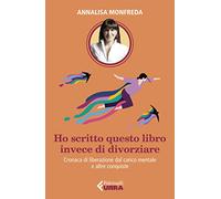 Ho scritto questo libro invece di divorziare. Cronaca di liberazione dal carico mentale e altre conquiste