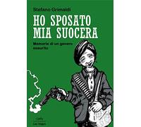 Ho sposato mia suocera. Memorie di un genero esaurito