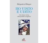 Ho Visto E Udito. Una Lettura Intima Delle Parabole Evangeliche