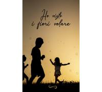 Ho visto i fiori volare