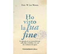 Ho visto la tua fine. Lo sguardo di un neurochirurgo sulla fede, il dubbio e le cose che crediamo di sapere