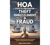 HOA Steps to Preventing Theft, Embezzlement, and Fraud: Tackling the National Financial Criminal Crisis in Condominiums and HOAs