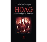 Hoag, un témoignage du futur Un témoignage du futur - Patrice Van Den Reysen - Le Lys Bleu - broché - Roman