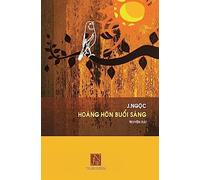 Hoang Hon Buoi Sang: Hoang Hon Buoi Sang, Tac gia J.Ngoc, Truyen dai, viet ve guong hieu hoc cua bac si nhan khoa Nguyen Ngoc Quyet, cau chuyen rat ... nhung van tiep tuc trong niem tin de song.