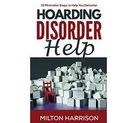 Hoarding Disorder Help: 15 Minimalist Steps to Help You Declutter