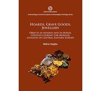 Hoards, Grave Goods, Jewellery: Objects in Hoards and in Burial Contexts During the Mongol Invasion of Central-Eastern Europe