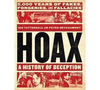 Hoax: A History of Deception: 5,000 Years of Fakes, Forgeries, and Fallacies