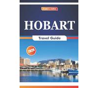 Hobart Travel Guide 2026: Exploring Historic Sites, Local Cuisine, Natural Attractions, Art Galleries, and Local Markets in Tasmania's Capital