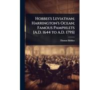 Hobbes's Leviathan; Harrington's Ocean; Famous Pamphlets [A.D. 1644 to A.D. 1795]