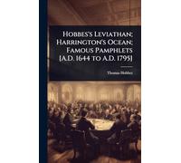 Hobbes's Leviathan; Harrington's Ocean; Famous Pamphlets [A.D. 1644 to A.D. 1795]