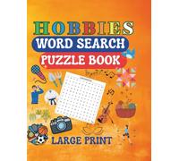 HOBBIES WORD SEARCH PUZZLE BOOK LARGE PRINT: 100 Fun Hobby-Themed Word Search Puzzles for All Ages | Large Print 8.5" X 11" Puzzle Fun Featuring ... - A Word Search Collection for Hobby Lovers