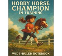 Hobby Horse Champion in Training: For young riders with big dreams - Part of the Hobby Horse Heroes Series