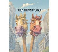 Hobby Horsing Planer: Dein 200-Seiten-Begleiter für Hobby Horsing - klar & kreativ