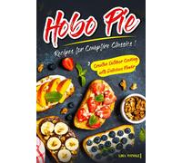 Hobo Pie Recipes For Campfire Classics: Creative Outdoor Cooking With Delicious Flavor