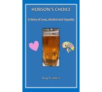 Hobson's Choice: A Story Of Love, Alcohol And Capacity