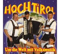 Hoch Tirol - Um Die Welt Mit Volksmusi