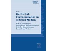 Hochschulkommunikation in sozialen Medien: Eine textlinguistische Untersuchung der Kommunikation deutscher Universitäten auf Facebook und Twitter