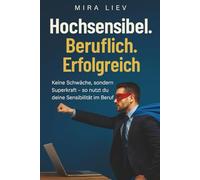 Hochsensibel. Beruflich. Erfolgreich - Keine Schwäche, sondern Superkraft - so nutzt du deine Sensibilität im Beruf: Hochsensible im Beruf | ... | hochsensible Menschen Arbeit | HSP im Job