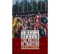 HoChunk Powwows and the Politics of Tradition by Grant Arndt Grant Arndt, (Auteur)