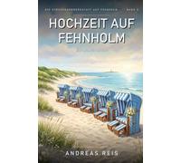 Hochzeit auf Fehnholm: Ein Nordsee-Roman über einen langen Sommer, ein Fest am Meer und ein Geheimnis, das endlich erzählt werden will