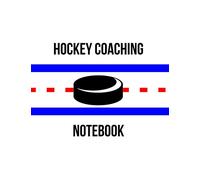 Hockey Coaching Notebook: 120 Pages of Full-Size Rink Diagrams with Notes for Coaches and Players