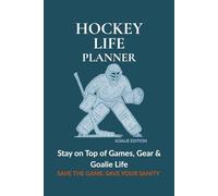 Hockey Life Planner - Teal Goalie Edition: Undated 12-Month Organizer with Calendars, Checklists, Budget Pages & Season Highlights for Goalie Parents