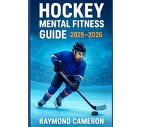 Hockey Mental Fitness Guide 2025-2026: How Young Players Build Confidence, Focus & Resilience On and Off the Ice