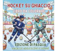 Hockey su Ghiaccio. Libro da Colorare. Edizione di Pasqua. Ragazze Adolescenti e Donne: Attività Creativa e Sportiva per le Vacanze. 40 Disegni per il ... Originale per Giocatrici e Fan dell'Hockey.