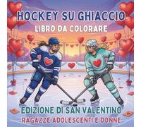 Hockey su Ghiaccio. Libro da Colorare. Edizione di San Valentino. Ragazze Adolescenti e Donne: Attività Creativa e Sportiva per Lei. 40 Disegni per il ... Originale per Giocatrici e Fan dell'Hockey.
