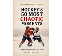 Hockey's 50 Most Chaotic Moments: When the Game Went Completely Off the Rails