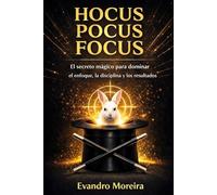 HOCUS POCUS FOCUS: Cómo dominar el enfoque, la disci-plina y resultados reales mediante decisiones diarias simples