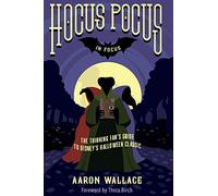 Hocus Pocus in Focus: The Thinking Fan's Guide to Disney's Halloween Classic