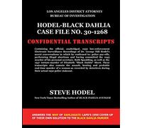 Hodel-Black Dahlia Case File No. 30-1268: Official 1950 Law Enforcement Transcripts of Stake-Out and Electronic Recordings of Black Dahlia Murder Confession made by Dr. George Hill Hodel