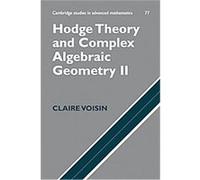 Hodge Theory and Complex Algebraic Geometry II, Cambridge Studies in Advanced Mathematics Claire Voisin (Auteur)