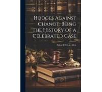 Hodges Against Chanot, Being The History Of A Celebrated Case