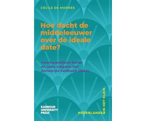 Hoe dacht de middeleeuwer over de ideale date?: voorhuwelijkse liefde en seks volgens het Antwerps liedboek (1544)