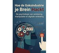 Hoe de Goksindustrie je Brein Hackt: De psychologie van verslaving, manipulatie en digitale verleiding