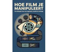 Hoe Film je Manipuleert: De verborgen trucs van regisseurs, muziek en montage