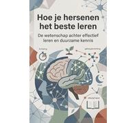Hoe je hersenen het beste leren: De wetenschap achter effectief leren en duurzame kennis