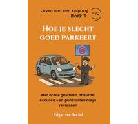 Hoe je slecht goed parkeert: Met echte gevallen, absurde excuses - en punchlines die je verrassen