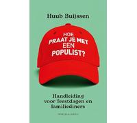Hoe praat je met een populist?: handleiding voor feestdagen en familiediners