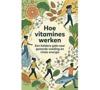 Hoe vitamines werken: Een heldere gids naar gezonde voeding en vitale energie