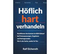 Höflich hart verhandeln: Konditionen durchsetzen im B2B-Einkauf - bei Preisanpassungen, Engpässen und Vertragsrunden. Klar in der Sache, sauber im Ton