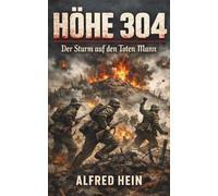 Höhe 304 - Die Erstürmung des "Toten Manns": Vollständige und kommentierte Ausgabe