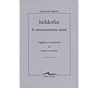 Höldelin, le retournement natal : Tragédie et Modernité - Nature et Poésie