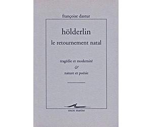 Höldelin, le retournement natal : Tragédie et Modernité - Nature et Poésie